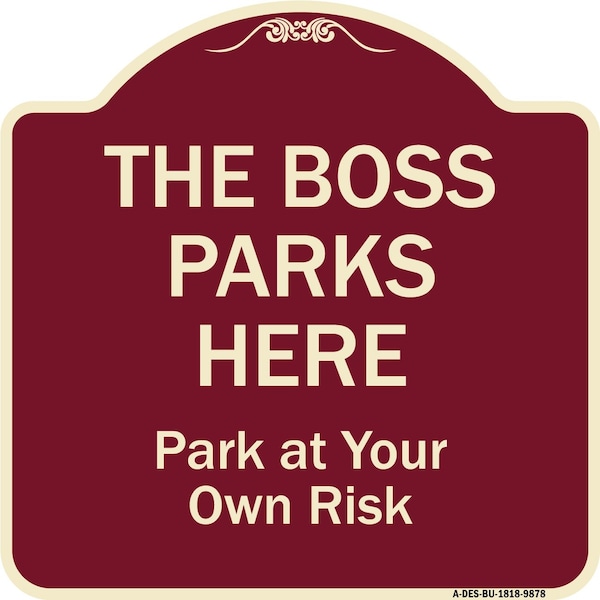 Designer Series-The Boss Parks Here, Burgungy Heavy-Gauge Aluminum, 18" x 18", BU-1818-9878